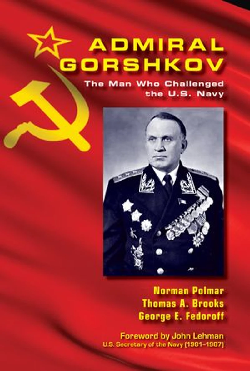 Admiral Gorshkov: the Man Who Challenged U.S. Navy