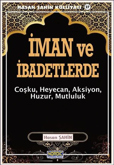 İman ve İbadetlerde: Coşku, Heyecan, Aksiyon, Huzur, Mutluluk- (Hasan Şahin Külliyatı -27)
