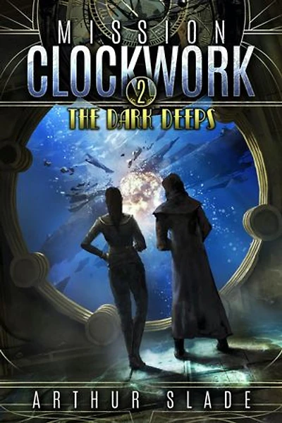 The Dark Deeps: Mission Clockwork, #2