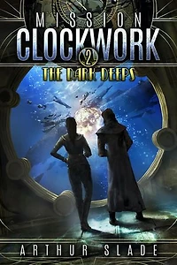 The Dark Deeps: Mission Clockwork, #2