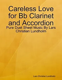 Careless Love for Bb Clarinet and Accordion - Pure Duet Sheet Music By Lars Christian Lundholm