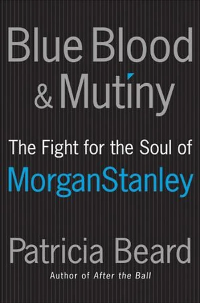 Blue Blood and Mutiny: the Fight for Soul of Morgan Stanley