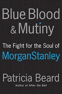 Blue Blood and Mutiny: the Fight for Soul of Morgan Stanley