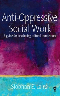 Anti-oppressive Social Work: A Guide For Developing Cultural Competence