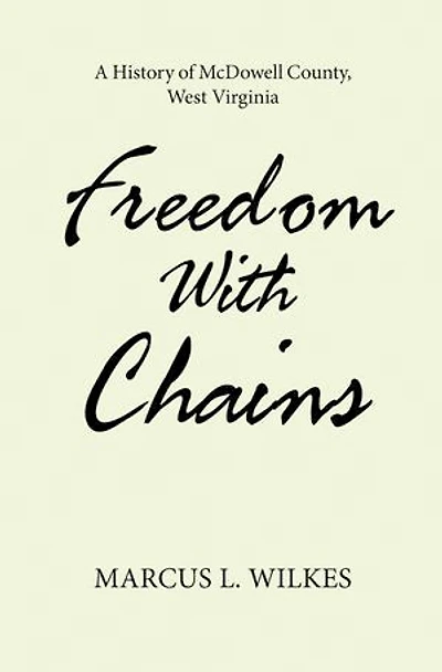 Freedom With Chains: A History of McDowell County, West Virginia