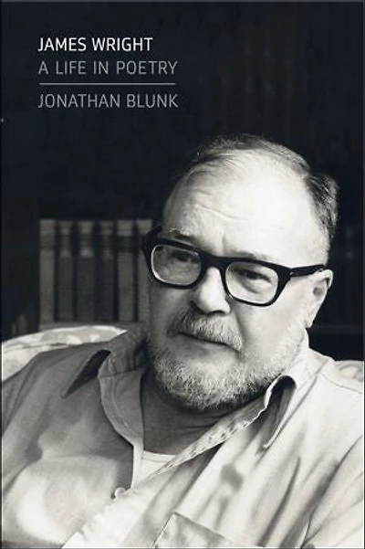 James Wright: A Life Poetry