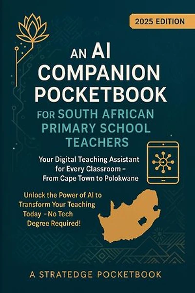 An AI Companion Pocketbook for South African Primary School Teachers - Your Digital Teaching Assistant for Every Classroom - From Cape Town to Polokwane: AI in Education, #1