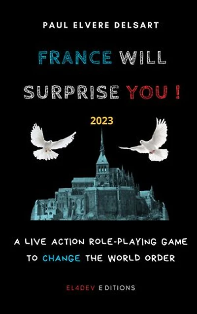 France Will Surprise You!: A Live Action Role-Playing game to change the world order