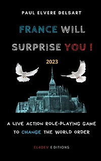 France Will Surprise You!: A Live Action Role-Playing game to change the world order
