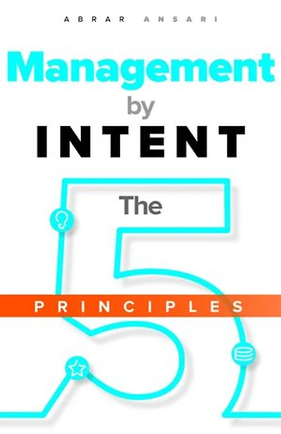 Management by INTENT: The Five Principles