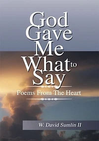 God Gave Me What to Say: Poems from the Heart