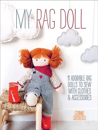 My Rag Doll: 11 Adorable Dolls To Sew With Clothes And Accessories