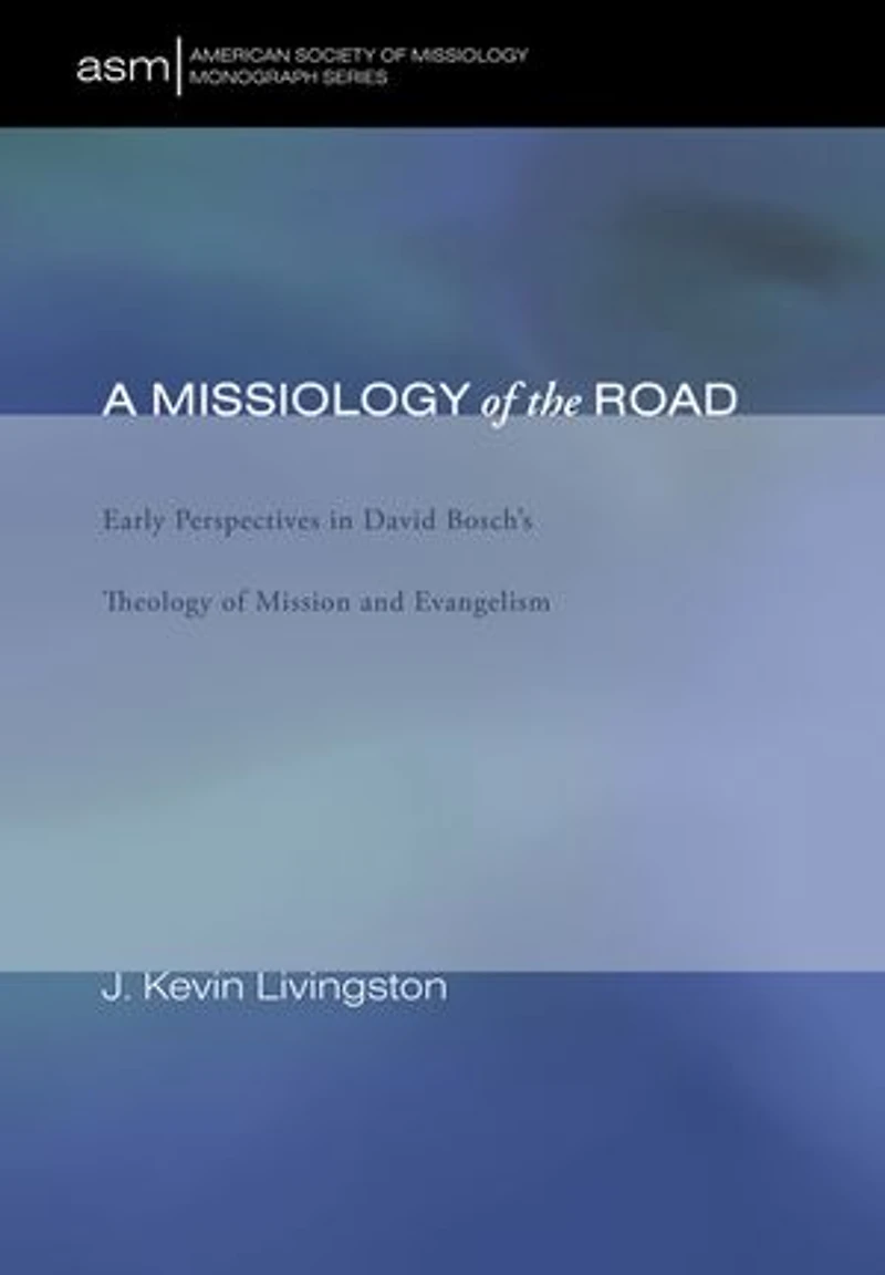 A Missiology of the Road: Early Perspectives David Bosch's Theology Mission and Evangelism