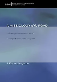 A Missiology of the Road: Early Perspectives David Bosch's Theology Mission and Evangelism