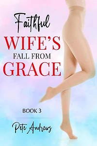 Faithful Wife's Fall From Grace Book 3: Faithful Wife's Fall From Grace, #3