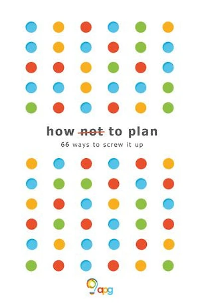 How not to Plan: 66 ways to screw it up