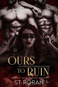 Ours To Ruin: Morally Bankrupt Men, #1