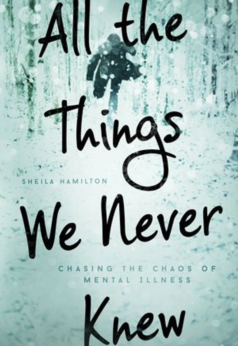 All The Things We Never Knew: Chasing Chaos Of Mental Illness
