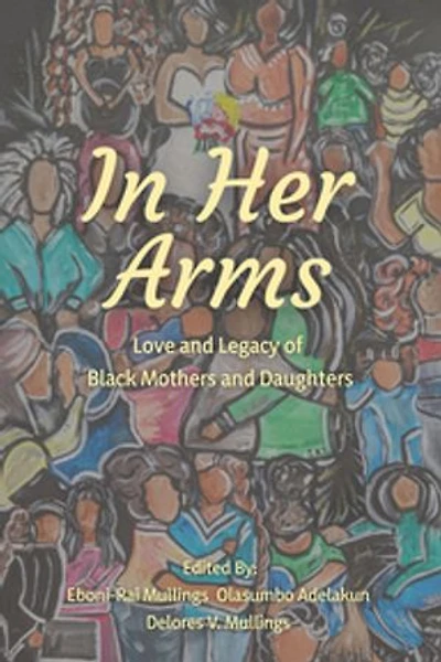 In Her Arms: Love and Legacy of Black Mothers and Daughters