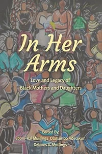 In Her Arms: Love and Legacy of Black Mothers and Daughters