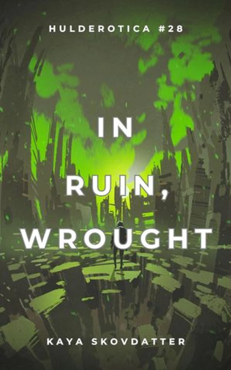 In Ruin, Wrought: Hulderotica, #28