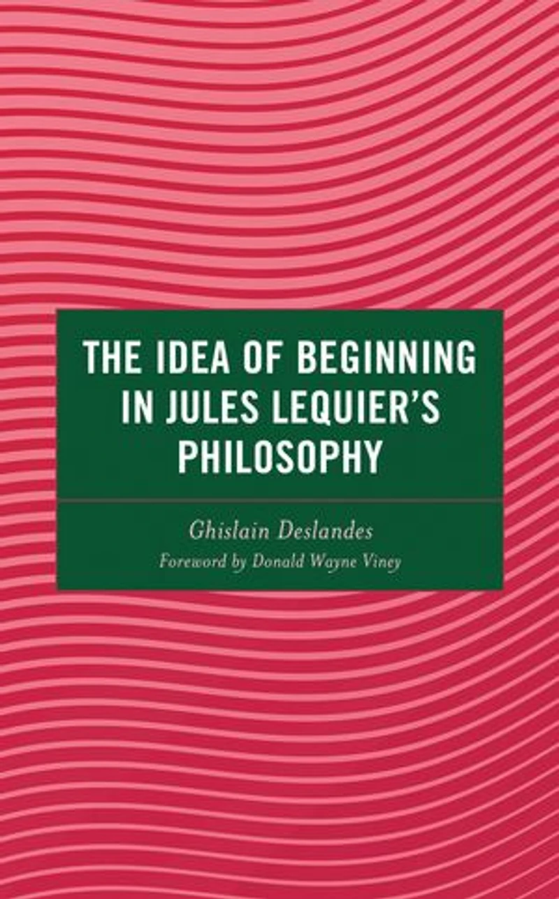The Idea of Beginning Jules Lequier's Philosophy