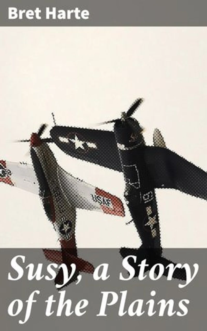 Susy, a Story of the Plains: Love and Resilience on the American Frontier