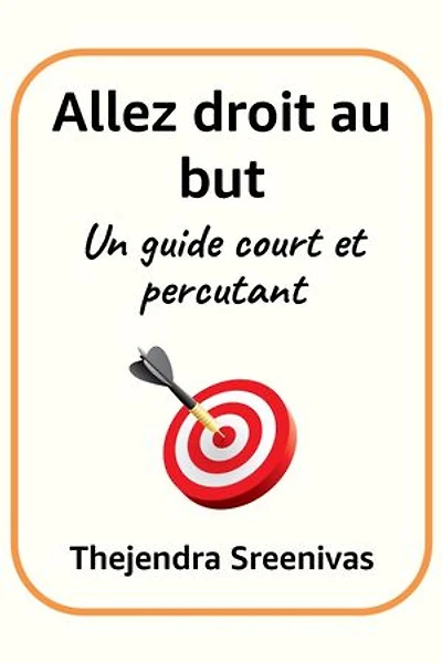 Allez droit au but - Un guide court et percutant