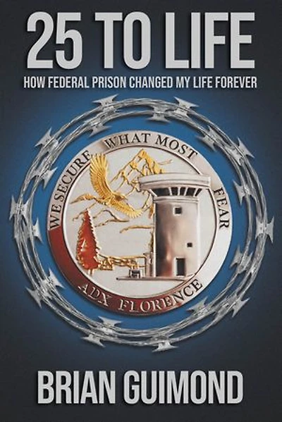 25 To Life: How Federal Prison Changed My Life Forever