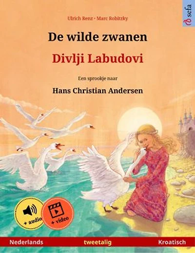 De wilde zwanen – Divlji Labudovi (Nederlands – Kroatisch): Tweetalig kinderboek naar een sprookje van Hans Christian Andersen, met online audioboek en video