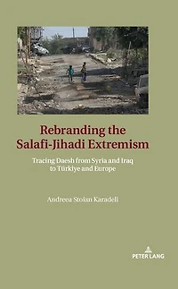 Rebranding the Salafi-Jihadi Extremism: Tracing Daesh from Syria and Iraq to Tuerkiye Europe