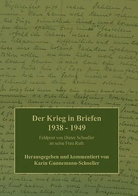 Der Krieg in Briefen 1938-1949: Feldpost von Dieter Schoeller an seine Frau Ruth