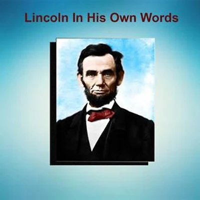 Lincoln In His Own Words