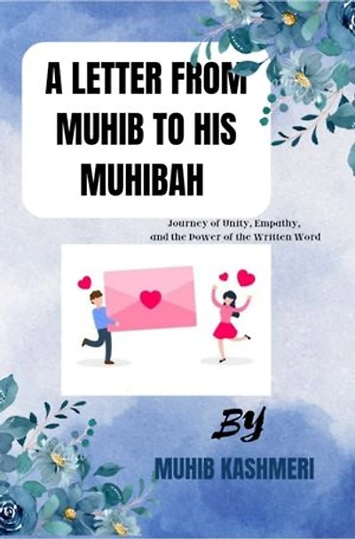 A Letter from Muhib to His Muhibah: Journey of Unity, Empathy and The Power of written word