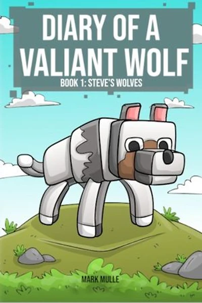Diary of a Valiant Wolf Book 1: Steve's Wolves