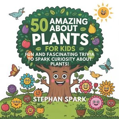 50 Amazing Facts About Plants for Kids: Fun and Fascinating Trivia to Spark Curiosity About Plants!