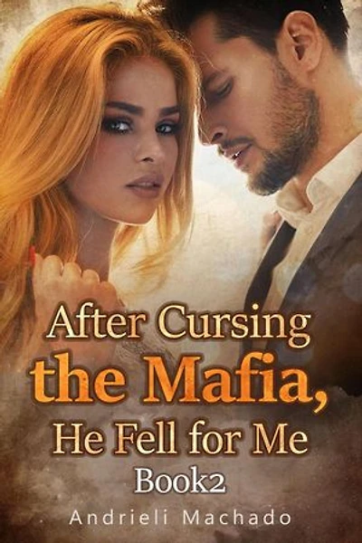 After Cursing the Mafia, He Fell for Me Book2: After Cursing the Mafia, He Fell for Me, #2