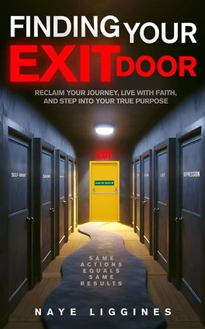 Finding Your Exit Door: Reclaim Your Journey, Live with Faith, and Step into Your True Purpose