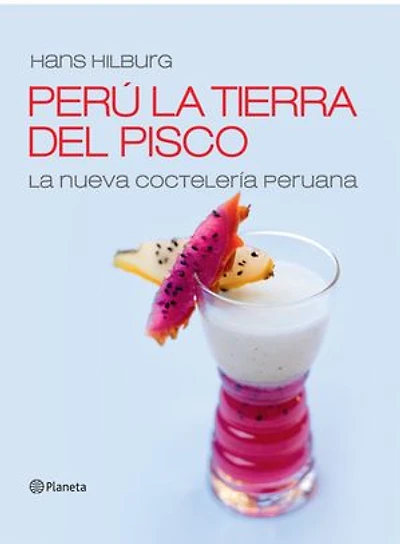 Perú la tierra del pisco: La nueva cocteleria peruana