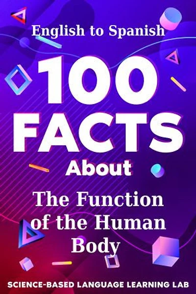 100 Facts About The Function of the Human Body: English to Spanish