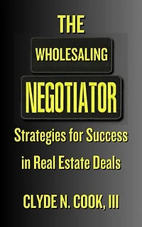 The Wholesaling Negotiator: Strategies for Success in Real Estate Deals