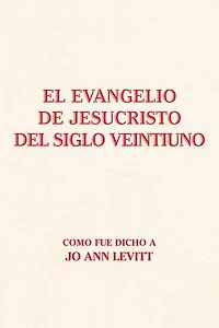 El Evangelio De Jesucristo Del Siglo Veintiuno: Como Fue Dicho A
