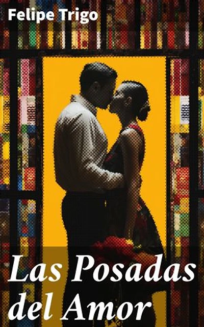 Las Posadas del Amor: Explorando los laberintos del amor y la pasión en una novela de Felipe Trigo