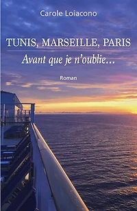 Tunis, Marseille, Paris: Avant que je n’oublie…