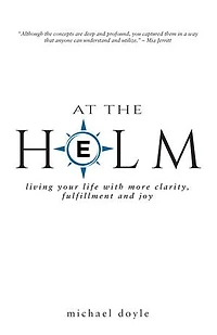 At the Helm: Living Your Life with More Clarity, Fulfillment and Joy