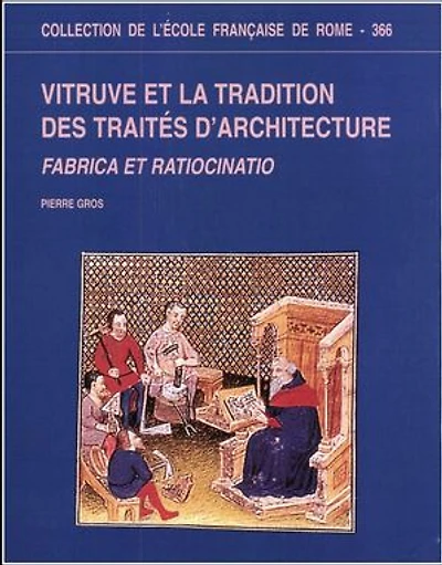 Vitruve et la tradition des traités d’architecture: Frabrica et ratiocinatio