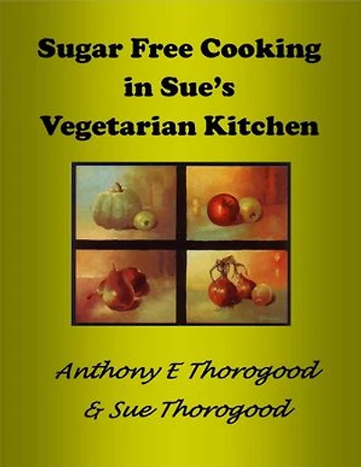 Sugar Free Cooking in Sue's Vegetarian Kitchen