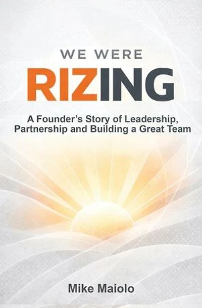 We Were Rizing: A Founder's Story of Leadership, Partnership and Building a Great Team