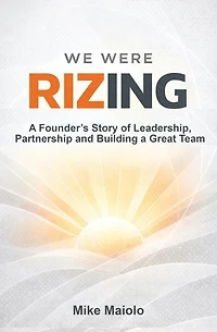 We Were Rizing: A Founder's Story of Leadership, Partnership and Building a Great Team
