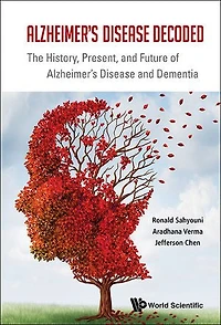 Alzheimer's Disease Decoded: The History, Present, And Future Of Dementia ()